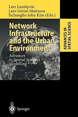 Network Infrastructure and the Urban Environment: Advances in Spatial Systems Modelling (Advances in Spatial Science)