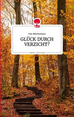 GLÜCK DURCH VERZICHT? Life is a story - story.one (the library of life - story.one)