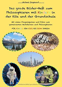 Das große Bilder-Heft zum Philosophieren mit Kindern in der Kita und der Grundschule: Mit vielen Frageimpulsen und Fotos zum gemeinsamen Nachdenken ... Für Kinder von vier bis zehn Jahren