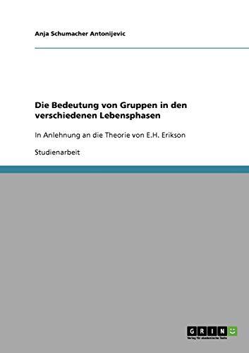 Die Bedeutung von Gruppen in den verschiedenen Lebensphasen: In Anlehnung an die Theorie von E.H. Erikson