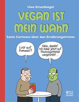 Vegan ist mein Wahn: Satte Cartoons über den Ernährungsirrsinn