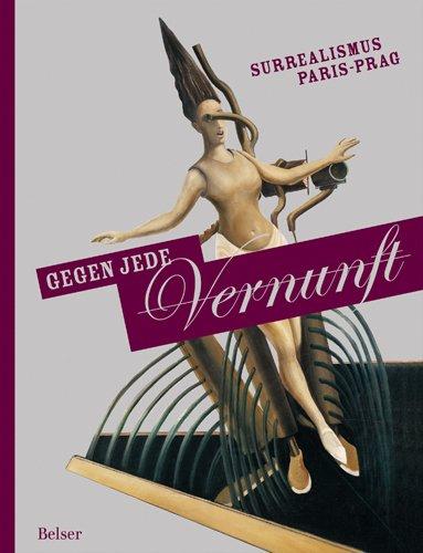 Gegen jede Vernunft. Surrealismus Paris - Prag