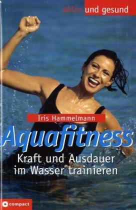 Aquafitness. Kraft und Ausdauer im Wasser trainieren