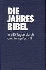 Die Jahresbibel. In 365 Tagen durch die Heilige Schrift