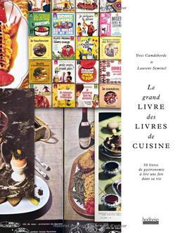 Le grand livre des livres de cuisine : 50 livres de gastronomie à lire une fois dans sa vie