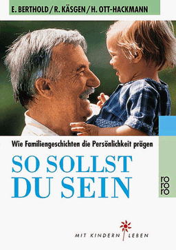 So sollst du sein. Wie Familiengeschichten die Persönlichkeit prägen.