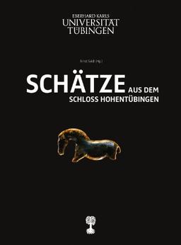 Schätze aus dem Schloss Hohentübingen: Ausgewählte Objekte aus den Sammlungen des Museums der Universität Tübingen MUT