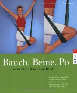 Bauch, Beine, Po (mit Band): Workout mit dem Thera-Band®: Workout mit dem Thera-Band. Das effektive Training für straffe Muskeln und schönere Formen: Problemzonen gezielt in den Griff bekommen