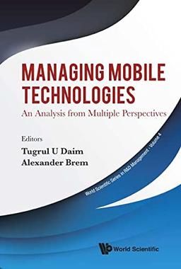 Managing Mobile Technologies: An Analysis from Multiple Perspectives (World Scientific in R&D Management, Band 3)