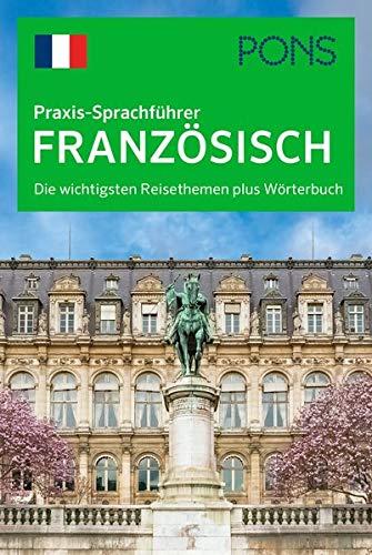 PONS Praxis-Sprachführer Französisch: Die wichtigsten Reisethemen plus Wörterbuch