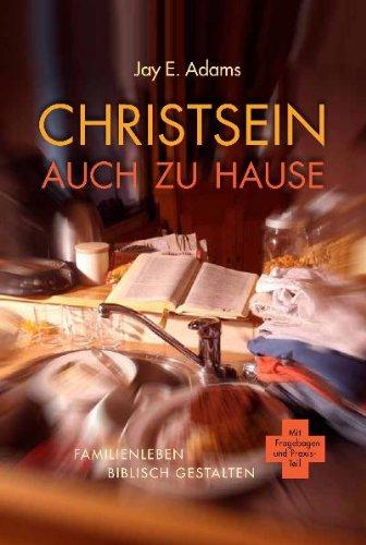 Christsein auch zu Hause: Familienleben biblisch gestalten