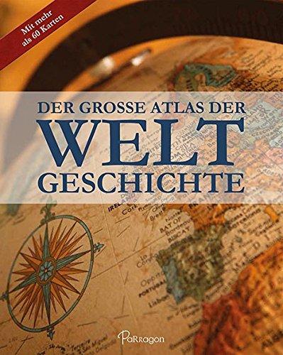 Der Grosse Atlas der Weltgeschichte: mit über 60 Karten