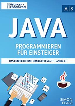 Java Programmieren für Einsteiger: Wie Sie als Anfänger Programmieren lernen und schnell zum Java-Experten werden (inkl. gratis E-Book + Übungen mit Lösungen)