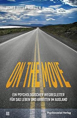 On the Move: Ein psychologischer Wegbegleiter für das Leben und Arbeiten im Ausland (verstehen lernen)