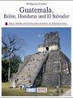 Guatemala. Honduras. Belize. Kunst - Reiseführer. Die versunkene Welt der Maya und die Kunst der Eroberer