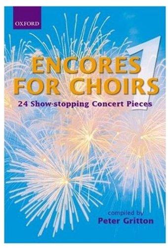 Encores for Choirs 1: 24 Show-Stopping Concert Pieces: Vocal Score Bk. 1