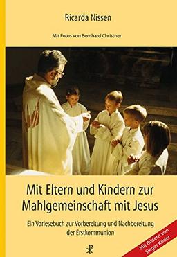 Mit Eltern und Kindern zur Mahlgemeinschaft mit Jesus: Ein Vorlesebuch zur Vorbereitung und Nachbereitung der Erstkommunion