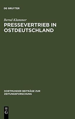 Pressevertrieb in Ostdeutschland: Die wirtschaftlichen und politischen Interessen beim Aufbau eines Pressegroßhandelssystems nach der Oktoberwende ... Beiträge zur Zeitungsforschung, Band 56)