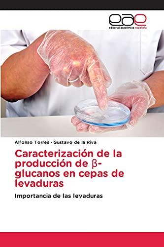 Caracterización de la producción de β-glucanos en cepas de levaduras: Importancia de las levaduras