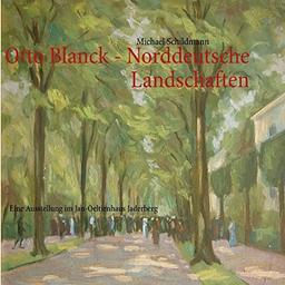 Otto Blanck - Norddeutsche Landschaften: Eine Ausstellung im Jan-Oeltjenhaus Jaderberg