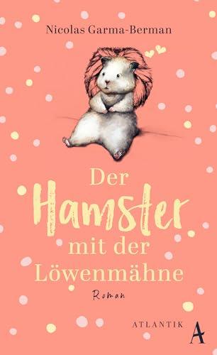 Der Hamster mit der Löwenmähne: Roman | "Macht garantiert glücklich!" Avantages