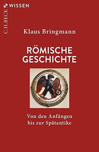 Römische Geschichte: Von den Anfängen bis zur Spätantike (Beck'sche Reihe)