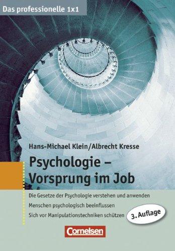 Das professionelle 1 x 1: Psychologie - Vorsprung im Job: Die Gesetze der Psychologie verstehen und anwenden - Menschen psychologisch beeinflussen - Sich vor Manipulationstechniken schützen