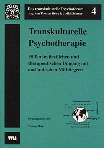 Transkulturelle Psychotherapie: Hilfen im ärztlichen und therapeutischen Umgang mit ausländischen Mitbürgern (Das transkulturelle Psychoforum)