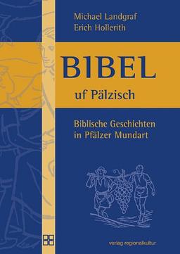 Bibel uf Pälzisch: Biblische Geschichten in Pfälzer Mundart