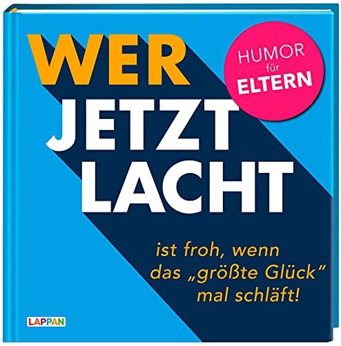 Wer jetzt lacht, ist froh, wenn das „größte Glück" mal schläft: Humor für Eltern | Lustiges und ehrliches Geschenkbuch für Eltern