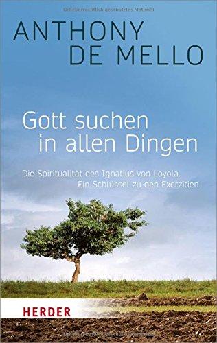 Gott suchen in allen Dingen: Die Spiritualität des Ignatius von Loyola. Ein Schlüssel zu den Exerzitien (HERDER spektrum)