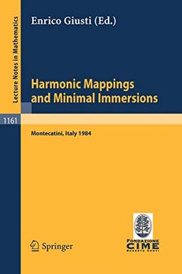 Harmonic Mappings and Minimal Immersion: Lectures given at the 1st 1984 Session of the Centro Internationale Matematico Estivo (C.I.M.E.) held at ... Notes in Mathematics, 1161, Band 1161)