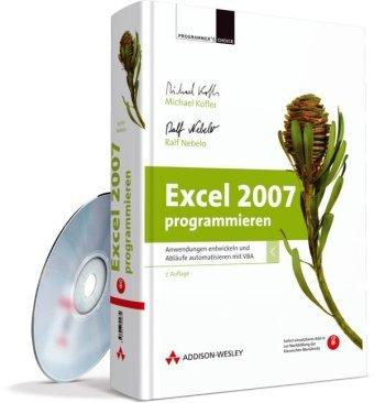 Excel 2007 programmieren -- Anwendungen entwickeln und Abläufe automatisieren mit VBA