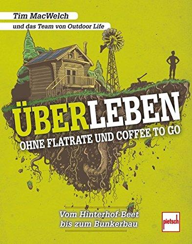 ÜBERLEBEN ohne Flatrate und Coffee To Go: Vom Hinterhof-Beet bis zum Bunkerbau