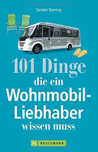 Wohnmobil Lesebuch: 101 Dinge, die ein Wohnmobil-Liebhaber wissen muss. Tipps und Tricks rund um das mobile Reisen. Informatives und Kurioses aus dem Wohnmobil. Camperwissen komplett!