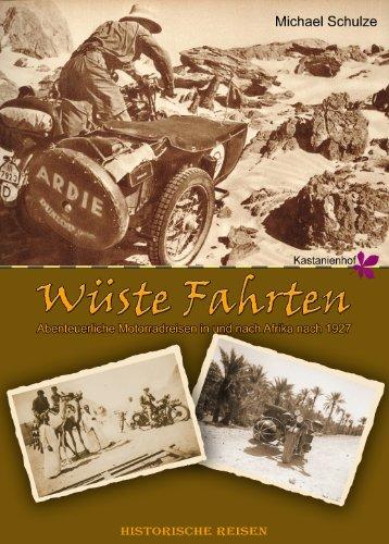 Wüste Fahrten: Abenteuerliche Motorradreisen in und nach Afrika vor 1940