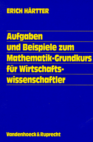 Aufgaben und Beispiele zur Mathematik. Grundkurs für Wirtschaftswissenschaftler