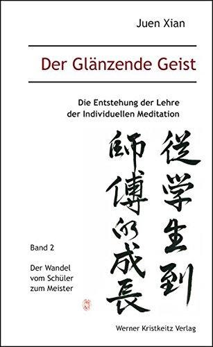 Der Glänzende Geist (Band 2): Die Entstehung der Lehre der Individuellen Meditation:  Der Wandel vom Schüler zum Meister