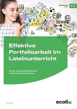 Effektive Portfolioarbeit im Lateinunterricht: Mit der Lapbook-Methode kreativ in der Sekundarstufe arbeiten (5. bis 7. Klasse)