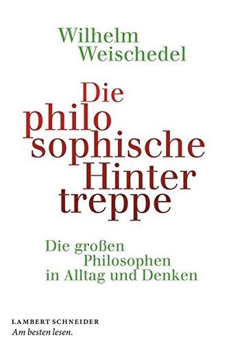 Die philosophische Hintertreppe: Die großen Philosophen in Alltag und Denken