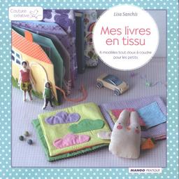 Mes livres en tissu : 6 modèles tout doux à coudre pour les petits