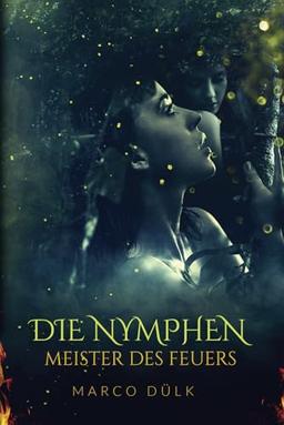 Die Nymphen: Meister des Feuers (Das Ferillyan Epos, Band 1)