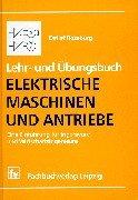 Lehr- und Übungsbuch Elektrische Maschinen und Antriebe: Eine Einführung für Ingenieure und Wirtschaftsingenieure