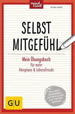 Selbstmitgefühl: Mein Übungsbuch für achtsame Selbstwahrnehmung und Wertschätzung (GU Mind & Soul Übungsbuch)