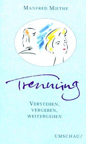 Trennung. Verstehen, vergeben, weitergehen