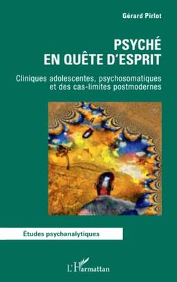 Psyché en quête d'esprit : cliniques adolescentes, psychosomatiques et des cas-limites postmodernes