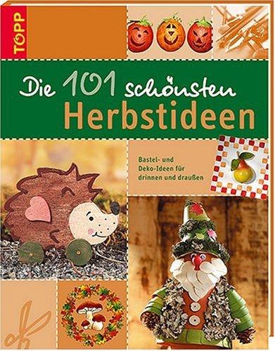 Die 101 schönsten Herbstideen. Bastel- und Deko-Ideen für drinnen und draußen