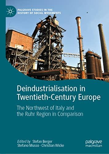 Deindustrialisation in Twentieth-Century Europe: The Northwest of Italy and the Ruhr Region in Comparison (Palgrave Studies in the History of Social Movements)