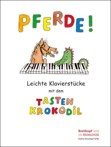 Pferde! Leichte Klavierstücke mit dem Tastenkrokodil (EB 8780): Leichte Klavierstücke mit dem Tastenkrokodil. Easy Piano Pieces with the Keybord Crocodile