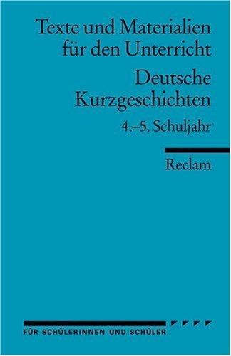 Deutsche Kurzgeschichten: 4.-5. Schuljahr (Texte und Materialien für den Unterricht)